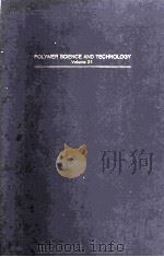 POLYMER SCIENCE AND TECHNOLOGY VOLUME 21 Modification of Polymers（1983 PDF版）