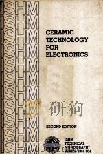CERAMIC TECHNOLOGY FOR ELECTRONICS SECOND DEITION   1984  PDF电子版封面  0930815041   