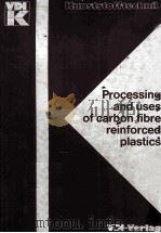 Processing and uses of carbon fibre reinforced plastics   1981  PDF电子版封面  3184040755   