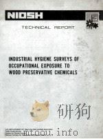 INDUSTRIAL HYGIENE SURVEYS OF OCCUPATIONAL EXPOSURE TO WOOD PRESERVATIVE CHEMICALS   1983  PDF电子版封面    Alan S.Todd 