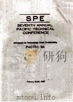 SPE SEVENTH ANNUAL PACIFIC TECHNICAL CONFERENCE Advances in Technology Yield Profitability PACTEC�   1983  PDF电子版封面     