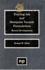 PRINTING INK AND OVERPRINT VARNISH FORMULATIONS Recent Developments   1991  PDF电子版封面  0815512597   