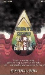 BROWN'S SECOND ALCOHOL FUEL COOKBOOK   1981  PDF电子版封面  083062094X   
