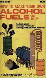 HOW TO MAKE YOUR OWN ALCOHOL FUELS 2ND EDITION   1981  PDF电子版封面  0830620842   