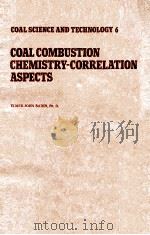 COAL SCIENCE AND TECHNOLOGY 6 COAL COMBUSTION CHEMISTRY-CORRELATION ASPECTS   1984  PDF电子版封面  0444423184   