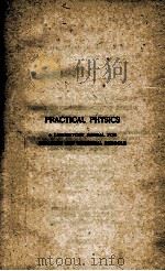 PRACTICAL PHYSICS A LABORATORY MANUAL FOR COLLEGES AND TECHNICAL SCHOOLS VOLUME I   1908  PDF电子版封面     