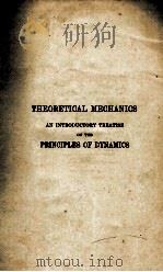 THEORETICAL MECHANICS AN INTRODUCTORY TREATISE ON THE PRINCIPLES OF DYNAMICS   1921  PDF电子版封面     