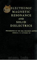 ELECTRONIC MAGNETIC RESONANCE AND SOLID DIELECTRICS   1964  PDF电子版封面     