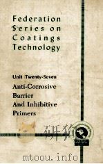 FEDERATION SERIES ON COATINGS TECHNOLOGY Unit Twenty-Seven Anti-Corrosive Barrier And Inhibitive Pri（1979 PDF版）