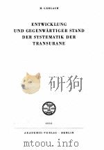 ENTWICKLUNG UND GEGENWARTIGER STAND DER SYSTEMATIK DER TRANSURANE   1955  PDF电子版封面     
