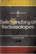 SAFE HANDLING OF RADIO-ISOTOPES   1958  PDF电子版封面     