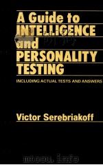 A GUIDE TO INTELLIGENCE AND PERSONALITY TESTING   INCLUDING ACTUAL ACTUAL TESTS AND ANSWERS   1988  PDF电子版封面  1850701857   