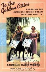 TO THE GOLDEN CITIES  PURSUING THE AMERICAN JEWISH DREAM IN MIAMI AND L.A.（1994 PDF版）