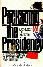 PACKAGING THE PRESIDENCY  A HISTOTY AND CRITICISM OF PRESIDENTIAL CAMPAIGN ADVERTISING  SECOND EDITO   1984  PDF电子版封面  0195072995   