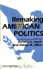 REMAKING AMERICAN POLITICS   1989  PDF电子版封面  0813304954   