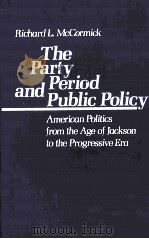 THE PARTY PERIOD AND PUBLIC POLICY  AMERICAN POLITICS FROM THE AGE OF JACKSON TO THE PROGRESSIVE ERA（1986 PDF版）