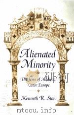 ALIENATED MINORITY  THE JEWS OF MEDIEVAL LATIN EUIPE   1992  PDF电子版封面  0674015924   