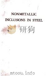 NON METALLIC INCLUSIONS IN STEEL   1947  PDF电子版封面     