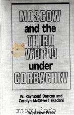 MOSCOW AND THE THIRD WORLD UNDER GORBACHEV   1990  PDF电子版封面  0813305187   