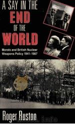 ASAYIN THE END OF THE WORLD MORALS AND BRITISH NUCLEAR WEARONS POLICY 1941-1987   1989  PDF电子版封面     