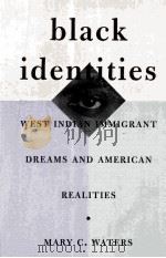 BLACK IDENTITIES WEST INDIAN INNIGRANT DREAMS AND AMERICAN RALITIES   1999  PDF电子版封面  0674000676   