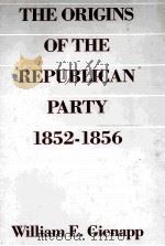 THE PRIGINS OF THE REPUBLICAN PARTY 1852-1856   1987  PDF电子版封面  0195041003   