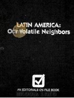 LATIN AMERICA:OUR VOLATILE NEIGHBORS   1987  PDF电子版封面  0816019588   
