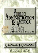 PUBLIC ADMINISTRATION IN AMERICAN FOURTH EDTITON   1992  PDF电子版封面  0312018843   