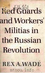 RED GUARDS AND WORKERS' MILITIAS IN THE RUSSIAN REVOLUTION   1984  PDF电子版封面  0804711674   