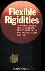 FEXIBLE RIGIDITIES INDUSTRIAL POLICY AND STRUCTURAL ADJUSTMENT IN THE JAPANESE ECONOMY 1770-80   1986  PDF电子版封面  0485112698   