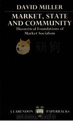 MARKET STATE AND COMMUNITY THEORETICAL FOUNDATIONS OF MARKET SOCIALISM   1990  PDF电子版封面  0198278640   