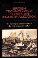 BRITISH TECHNOLOGY AND EUROPEAN INDUSTRIALIZATION THE NORWEGIAN TEXTILE INDUSTRY IN THE MID NINETEEN（1989 PDF版）