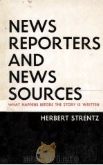 NEWS REPORTERS AND NEWS SOURCES WHAT HAPPENS BEFORE  THE STOPY IS WRITTEN   1987  PDF电子版封面  0813818850   