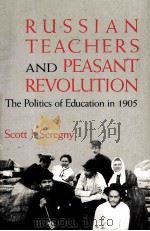 TUSSIAN TEACHERS AND PEASANT REVOLUTION THE POLITICS OF EDUCATION IN 1905   1989  PDF电子版封面     