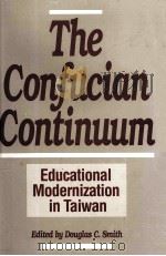 THE CONFUCIAN CONTINUUM EDUCATIONAL MODETNIZATION IN TAIWAN   1991  PDF电子版封面  0275935175   