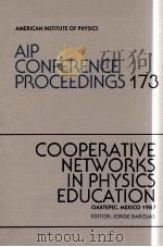 AIP CONFERENCE PROCEEDINGS 173: COOPERATIVE NETWORKS IN PHYSICS EDUCATION（1988 PDF版）
