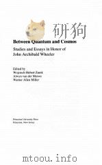 BETWEEN QUANTUM AND COSMOS: STUDIES AND ESSAYS IN HONOR OF JOHN ARCHIBALD WHEELER   1988  PDF电子版封面     