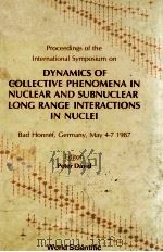 DYNAMICS OF COLLECTIVE PHENOMENA IN NUCLEAR AND SUBNUCLEAR LONG RANGE INTERACTIONS IN NUCLEI   1988  PDF电子版封面     