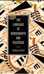 THE LANGUAGE OF WORDSWORTH AND COLERIDGE   1989  PDF电子版封面    FRANCES AUSTIN 