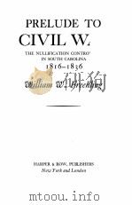 PRELUDE TO CIVIL WAR THE NULLIFICA TION CONTROVERSY IN SOUTH CAROLINA 1816-1836   1965  PDF电子版封面     