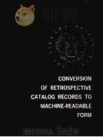 CONVERSION OF RETROSPECTIVE CATALOG RECORDS TO MACHINE READABLE FORM A STUDY OF THE FEASIBILITY OF A   1969  PDF电子版封面     