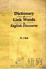DICTIONARY OF LINK WORDS IN ENGLISH DISCOURSE   1986  PDF电子版封面    W.J.BALL 