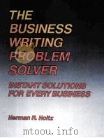 THE BUSINES WRITING PROBLEM SOLVER INSTANT SOLUTIONS FOR EVERY BUSIMESS   1987  PDF电子版封面  0870949012   