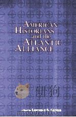 AMERICAN HISTORIANS AND TEH ATLANTIC ALLIANCE   1991  PDF电子版封面  0873384385   