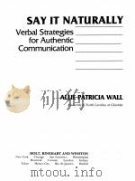SAY IT NATURELLY VERBAL STRATEGIES FOR AUTHENTIC COMMUNICATION   1987  PDF电子版封面  0030028736   