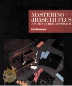 MASTERING dBASE III PLUS:A STRUCTURED APPROACH   1986  PDF电子版封面  0895883724   
