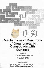 MECHANISMS OF REACTIONS OF ORGANOMETALLIC COMPOUNDS WITH SURFACES   1989  PDF电子版封面     