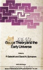 GAUGE THEORY AND THE EARLY UNIVERSE   1986  PDF电子版封面     