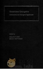 GLUTATHIONE CONJUGATION: MECHANISMS AND BIOLOGICAL SIGNIFICANCE   1988  PDF电子版封面     