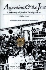 ARGENTINA AND THE JEWS A HISTORY OF JEWISH IMMIGRATION   1991  PDF电子版封面  0817305548   